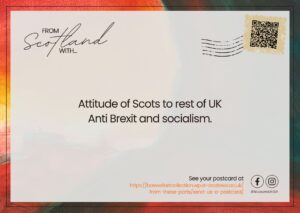 Postcard reading: 'Attitude of Scots to rest of UK. Anti Brexit and socialism.'